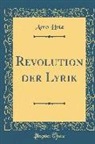Arno Holz - Revolution der Lyrik (Classic Reprint)
