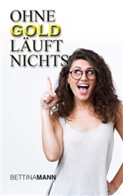 Bettina Mann - Ohne Gold läuft nichts