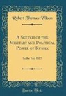 Robert Thomas Wilson - A Sketch of the Military and Political Power of Russia