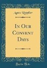 Agnes Repplier - In Our Convent Days (Classic Reprint)