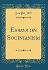 Joseph Cottle - Essays on Socinianism (Classic Reprint)