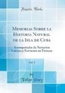 Felipe Poey - Memorias Sobre la Historia Natural de la Isla de Cuba, Vol. 1