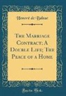 Honoré de Balzac, Honore de Balzac - The Marriage Contract; A Double Life; The Peace of a Home (Classic Reprint)