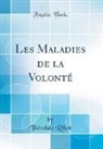 Théodule Ribot, Theodule Armand Ribot - Les Maladies de la Volonté (Classic Reprint)