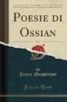 James Macpherson - Poesie di Ossian, Vol. 1 (Classic Reprint)