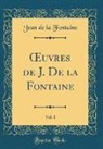 Jean De La Fontaine - OEuvres de J. De la Fontaine, Vol. 1 (Classic Reprint)
