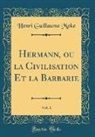 Henri Guillaume Moke - Hermann, ou la Civilisation Et la Barbarie, Vol. 1 (Classic Reprint)
