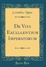 Cornelius Nepos - De Vita Excellentium Imperatorum (Classic Reprint)
