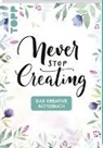 frechverlag, Sue Hiepler, Yasmin Reddig, Sue Hiepler, Yasmin Reddig - Das kreative Notizbuch Never stop creating (DIN A5)