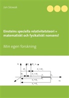 Jan Slowak - Einsteins speciella relativitetsteori = matematiskt och fysikaliskt nonsens!