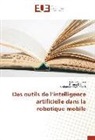 Fatm Boufera, Fatma Boufera, Fatim Debbat, Fatima Debbat, Mohamed fayç Khelfi, Mohamed fayçal Khelfi - Des outils de l'intelligence artificielle dans la robotique mobile