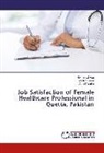 Noman U Haq, Noman Ul Haq, Aqeel Nasim, Nadi Noreen, Nadia Noreen - Job Satisfaction of Female Healthcare Professional in Quetta, Pakistan