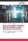 Zoraya Trinidad Cáceres Bermón - Aproximación Teórico Epistemológica del Proceso Evaluativo