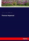 Thoma Heywood, Thomas Heywood, John Addingto Symonds, John Addington Symonds, Ar Verity, Arthur Wilson Verity - Thomas Heywood