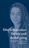 Silke Scheuermann - Gerade noch dunkel genug