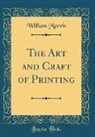 William Morris - The Art and Craft of Printing (Classic Reprint)