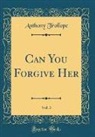 Anthony Trollope - Can You Forgive Her, Vol. 3 (Classic Reprint)