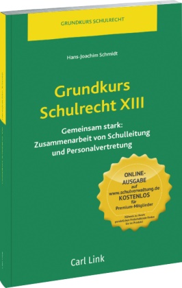 Hans-Joachim Schmidt - Grundkurs Schulrecht: Grundkurs Schulrecht XIII - Gemeinsam stark: Zusammenarbeit von Schulleitung und Personalvertretung