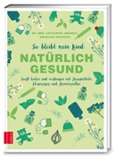 Catharina Amarell, Catharina (Dr. med. Amarell, Catharina (Dr. med.) Amarell, Catharina Dietrich Amarell, Catharina§Dietrich Amarell, Dr. med. Catharina Amarell... - So bleibt mein Kind natürlich gesund