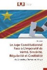 Bushiri Omari - Le Juge Constitutionnel Face à L'impératif de Vérité, Sincérité, Régularité et Credibilité