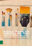 Samanth Broadhead, Samantha Broadhead, Margaret Gregson - Practical Wisdom and Democratic Education