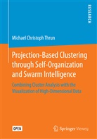 Michael Christoph Thrun - Projection-Based Clustering through Self-Organization and Swarm Intelligence