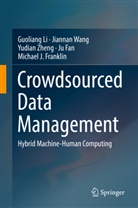 Ju Fan, Michael Franklin, Michael J Franklin, Michael J. Franklin, Guolian Li, Guoliang Li... - Crowdsourced Data Management