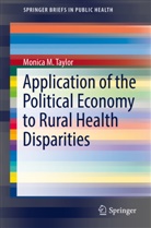 Monica M Taylor, Monica M. Taylor - Application of the Political Economy to Rural Health Disparities