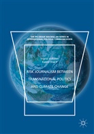 Kasim Sharif, Ingri Volkmer, Ingrid Volkmer - Risk Journalism between Transnational Politics and Climate Change