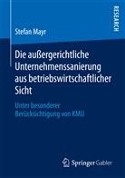 Stefan Mayr - Die außergerichtliche Unternehmenssanierung aus betriebswirtschaftlicher Sicht