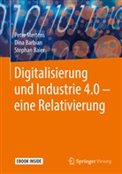 Stephan Baier, Dina Barbian, Peter Mertens, Peter (Prof. Dr. Dr. h.c. Mertens, Peter (Prof. Dr. Dr. h.c.) Mertens - Digitalisierung und Industrie 4.0 - eine Relativierung