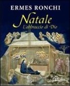 Ermes Ronchi - Natale. L'abbraccio di Dio