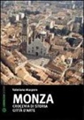 Valeriana Maspero - Monza. Crocevia di storia. Città d'arte