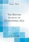 J. J. Drysdale - The British Journal of Homeopathy, 1852, Vol. 10 (Classic Reprint)