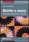 Giovanni Straffelini - Attrito e usura. Metodologie di progettazione e controllo