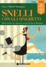 Michel Montignac, Suzy Montignac - Snelli con gli spaghetti. Ricette italiane per dimagrire secondo il Metodo Montignac
