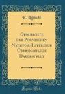 E. Lipnicki - Geschichte der Polnischen National-Literatur Übersichtlich Dargestellt (Classic Reprint)