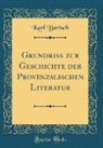 Karl Bartsch - Grundriss zur Geschichte der Provenzalischen Literatur (Classic Reprint)