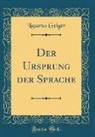 Lazarus Geiger - Der Ursprung der Sprache (Classic Reprint)