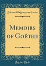 Johann Wolfgang Von Goethe - Memoirs of Goëthe (Classic Reprint)