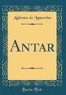 Alphonse De Lamartine - Antar (Classic Reprint)