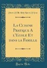 Sisters Of The Holy Names Of Jesus - La Cuisine Pratique A l'Ecole Et dans la Famille (Classic Reprint)