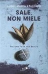 Luigi Maria Epicoco - Sale, non miele. Per una Fede che brucia