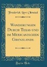 Frederick Law Olmsted - Wanderungen Durch Texas und im Mexicanischen Grenzlande (Classic Reprint)