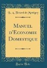 B. A. Testard De Montigny - Manuel d'Économie Domestique (Classic Reprint)