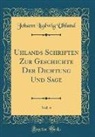 Johann Ludwig Uhland - Uhlands Schriften zur Geschichte der Dichtung und Sage, Vol. 4 (Classic Reprint)