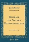 Ernst Forster, Ernst F&ouml;rster - Beitr&auml;ge zur Neuern Kunstgeschichte (Classic Reprint)