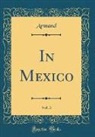 Armand Armand - In Mexico, Vol. 3 (Classic Reprint)
