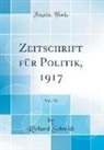 Richard Schmidt - Zeitschrift für Politik, 1917, Vol. 10 (Classic Reprint)