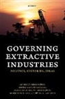 Abdul-Gafaru Abdulai, Abdul-Gafaru (Senior Lecturer Abdulai, Anthony Bebbington, Anthony (Australia Laureate Fellow Bebbington, Bebbington Anthony, Marja Hinfelaar... - Governing Extractive Industries